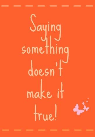 Saying Something Doesn't Make it True