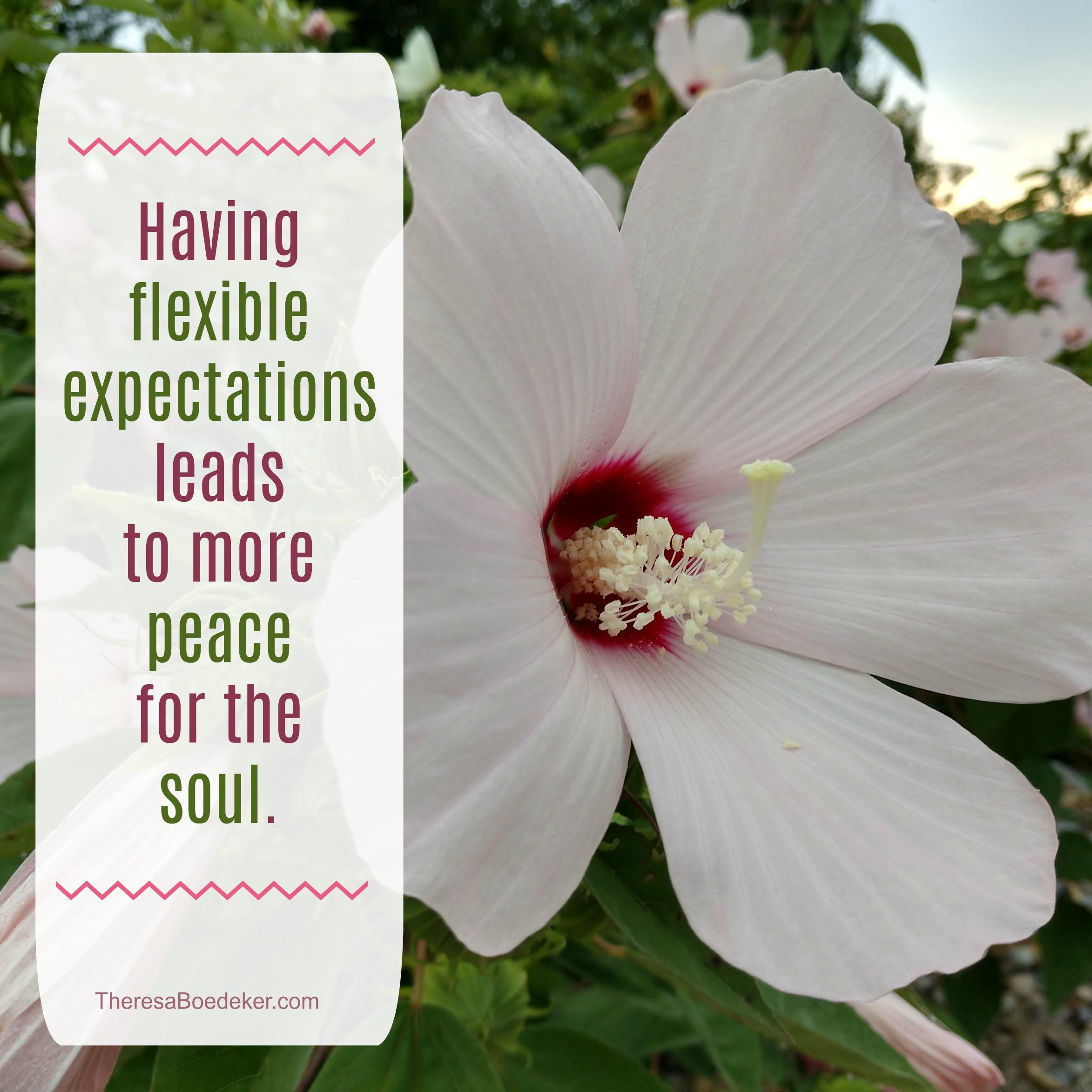 Allowing flexibility in our expectations and plans allows us to enjoy life more fully.