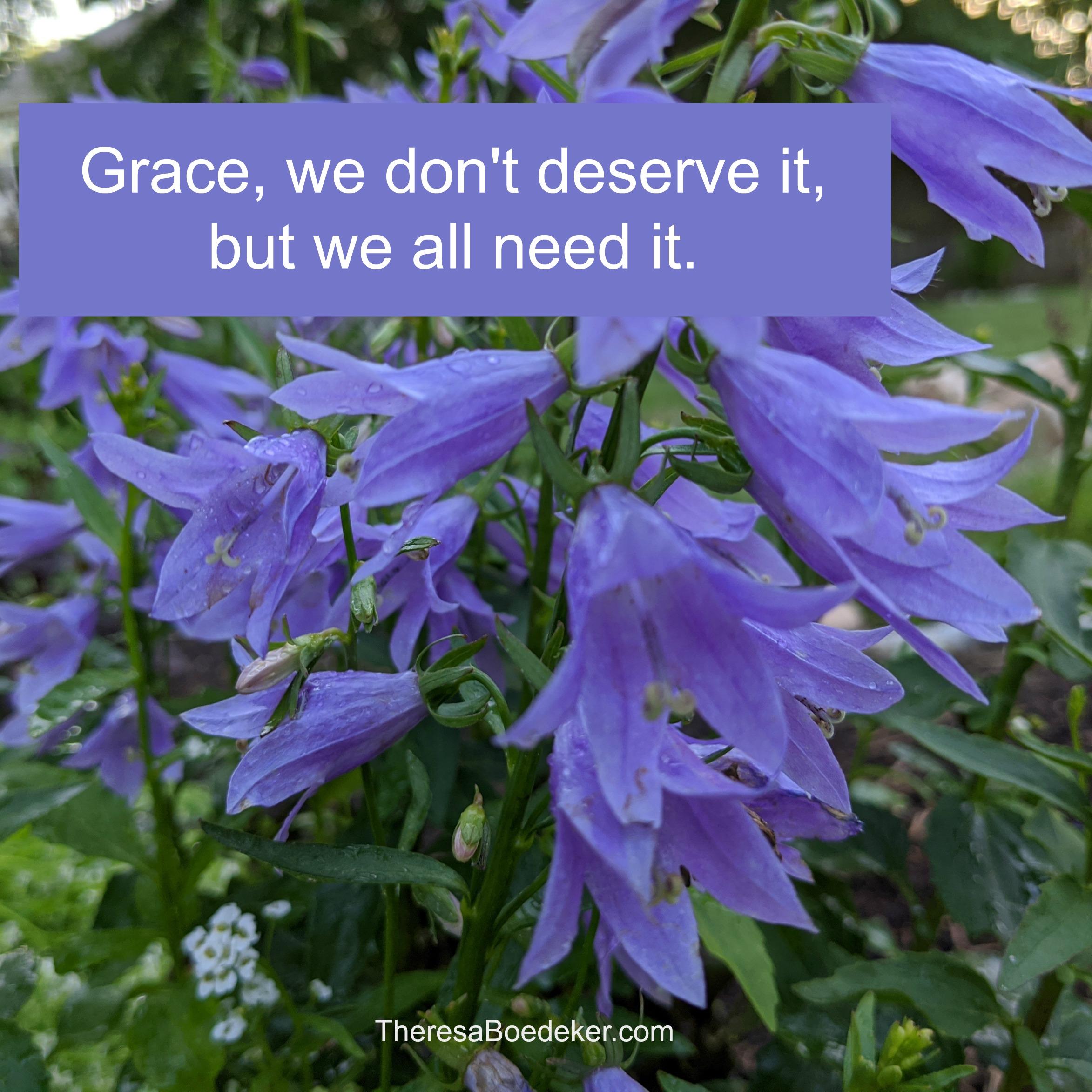 We don't deserve grace, but we all need grace. 